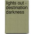 Lights Out - Destination Darkness
