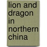 Lion And Dragon In Northern China door Sir Reginald Fleming Johnston