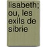 Lisabeth; Ou, Les Exils de Sibrie