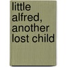 Little Alfred, Another Lost Child by Alfred H. Berger