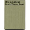 Little Amadeus Blockflötenschule by Martina Holtz