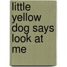 Little Yellow Dog Says Look at Me door Francesca Simon