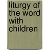 Liturgy Of The Word With Children by Unknown