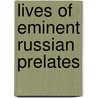Lives Of Eminent Russian Prelates door Onbekend
