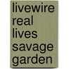Livewire Real Lives Savage Garden door Marieanne Del Papa
