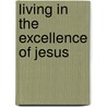 Living In The Excellence Of Jesus by Cheryl L. Price