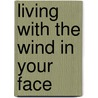 Living With The Wind In Your Face by Edward Powell