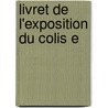 Livret De L'Exposition Du Colis E by Jules Guiffrey