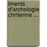Lments D'Archologie Chrtienne ... door Onbekend