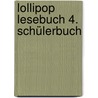 Lollipop Lesebuch 4. Schülerbuch door Onbekend