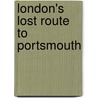 London's Lost Route To Portsmouth door Pal Vine