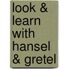 Look & Learn With Hansel & Gretel door Onbekend