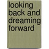 Looking Back and Dreaming Forward door Denise Munson