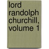 Lord Randolph Churchill, Volume 1 door Winston S. Churchill