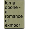 Lorna Doone - A Romance of Exmoor door Blackmore R.D.