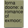 Lorna Doone: A Romance Of Exmoor; by R.D. 1825-1900 Blackmore