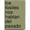 Los Fosiles Nos Hablan del Pasado door Aliki Brandenberg