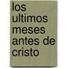 Los Ultimos Meses Antes de Cristo by Lourdes Huanqui