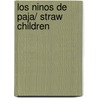 Los ninos de paja/ Straw Children by Bernardo Esquinca