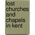 Lost Churches And Chapels In Kent