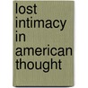 Lost Intimacy In American Thought by Edward F. Mooney
