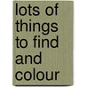 Lots Of Things To Find And Colour door Fiona Watts