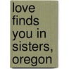 Love Finds You in Sisters, Oregon door Melody Carlson