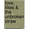 Love, Lilies & the Unbroken Straw door Teri Wilson