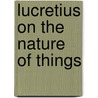 Lucretius On The Nature Of Things door Cyril Bailey