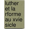 Luther Et La Rforme Au Xvie Sicle door Agï¿½Nor Gasparin