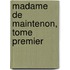 Madame De Maintenon, Tome Premier