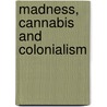 Madness, Cannabis And Colonialism door None