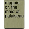Magpie, Or, the Maid of Palaiseau by D' Aubigny