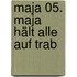 Maja 05. Maja hält alle auf Trab