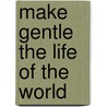 Make Gentle the Life of the World by Robert F. Kennedy