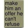 Make Him an Offer He Can't Refuse by Carlo De Vito