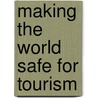 Making The World Safe For Tourism door Patricia Goldstone