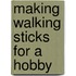 Making Walking Sticks For A Hobby