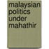 Malaysian Politics Under Mahathir