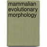 Mammalian Evolutionary Morphology door Onbekend