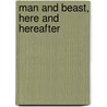 Man And Beast, Here And Hereafter door John George Wood