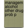 Managem Alcohol Other Drug Prob P by Unknown