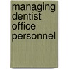 Managing Dentist Office Personnel door Karen Moawad