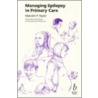 Managing Epilepsy In Primary Care door Malcolm P. Taylor