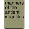 Manners Of The Antient Israelites door Claude Fleury