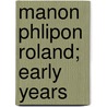Manon Phlipon Roland; Early Years door Evangeline Wilbour Blashfield