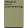 Manual Of Equine Gastroenterology door Thomas Divers