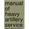 Manual Of Heavy Artillery Service door John Caldwell Tidball