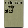 Rotterdam - mijn stad