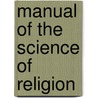 Manual Of The Science Of Religion door Pierre Danil Chantepie De La Saussaye
